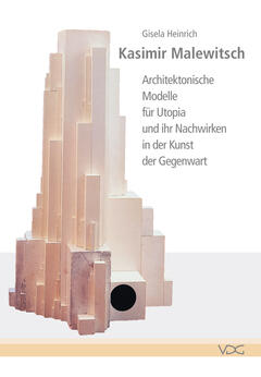 Kasimir Malewitsch: Architektonische Modelle für Utopia und ihr Nachwirken in der Kunst der Gegenwart