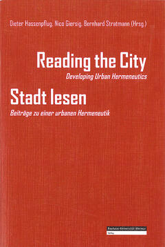 Reading the City – Developing Urban Hermeneutics / Stadt lesen – Beiträge zu einer urbanen Hermeneutik