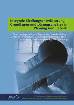 Integrale Siedlungsentwässerung – Grundlagen und Lösungsansätze in Planung und Betrieb