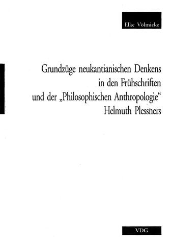 Grundzüge neukantianischen Denkens in den Frühschriften und der „Philosophischen Anthropologie“ Helmuth Plessners