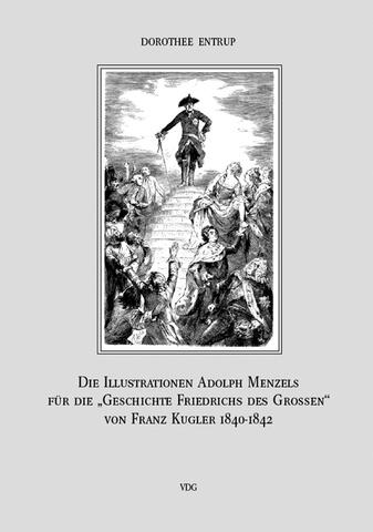 Die Illustrationen Adolph Menzels für die „Geschichte Friedrichs des Großen“ von Franz Kugler 1840–1842