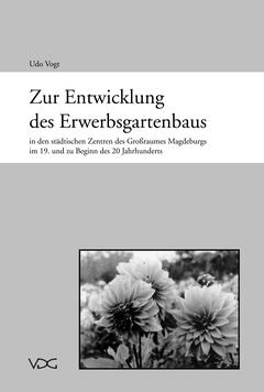 Zur Entwicklung des Erwerbsgartenbaus in den städtischen Zentren des Großraums Magdeburg im 19. und zu Beginn des 20. Jahrhunderts
