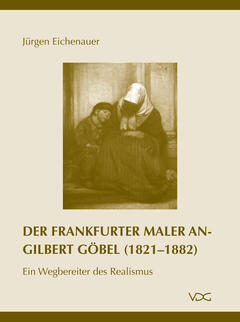 Der Frankfurter Maler Angilbert Göbel (1821–1882)