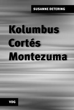 Kolumbus, Cortés, Montezuma