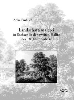 Landschaftsmalerei in Sachsen in der zweiten Hälfte des 18. Jahrhunderts