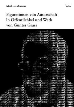 Figurationen von Autorschaft in Öffentlichkeit und Werk von Günter Grass