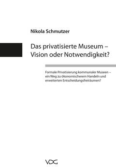 Das privatisierte Museum – Vision oder Notwendigkeit?