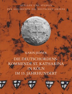 Die Deutschordenskommende St. Katharina in Köln im 13. Jahrhundert