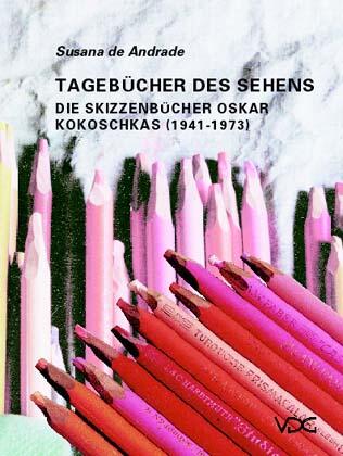 Tagebücher des Sehens. Die Skizzenbücher Oskar Kokoschkas (1941–1973)
