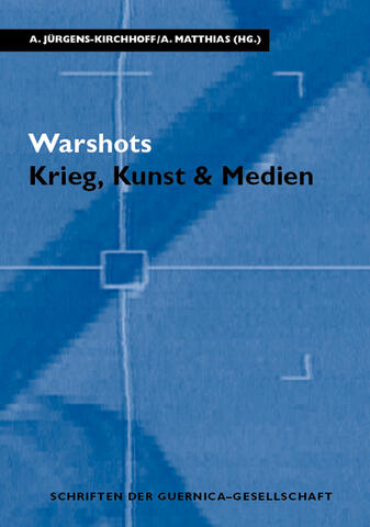Warshots. Krieg, Kunst & Medien