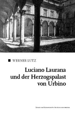 Luciano Laurana und der Herzogspalast in Urbino
